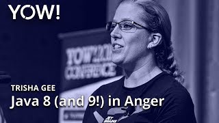 Java 8 (and 9!) in Anger • Trisha Gee • YOW! 2016