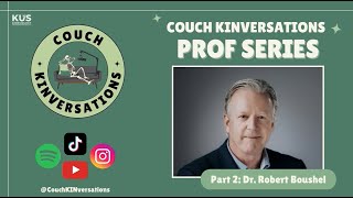 Couch Kinversations - PROF SERIES: Dr. Robert Boushel