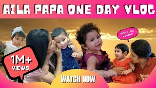 Aila Papa's One day vlog | Happy moments | Exclusive video