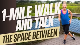 1-Mile Walk and Talk: The Space Between #walking #cardio #motivation #lowimpactcardio