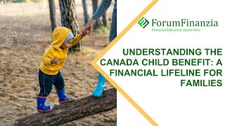 Understanding the Canada Child Benefit: A Financial Lifeline for Families