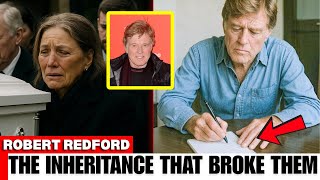 Robert Redford’s Inheritance Revealed – His Family Couldn’t Stop Crying!
