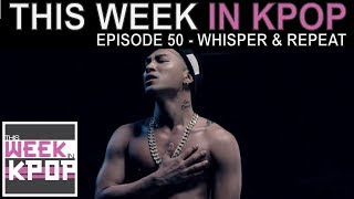 Ep. 50 - Whisper \u0026 Repeat (Beast, Bob Girls, Crush, Jun.K, Psy, San E, Raina, Taeyang)