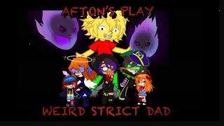 Afton’s Play Weird Strict Dad part 1