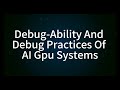 OCP 2024-Debug Ability And Debug Practices Of AI Gpu System
