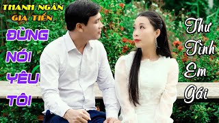 LK RUMBA Mới Ra Lò: Thư Tình Em Gái, Đừng Nói Yêu Tôi, Hay Thôi Rồi - Thanh Ngân, Gia Tiến