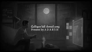 galliyan lofi - slowed song (Slowed + Reverb) |  Ankit Tiwari | A D A R S H