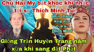 Chú Hai My bật khóc khi nhắc đến Sư Thích Minh Tuệ đến đất Phật phải chăng kiếp nạn của sư