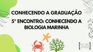 Conhecendo a Graduação 5º Encontro: Conhecendo a Biologia Marinha