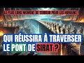 QUI RÉUSSIRA À TRAVERSER LE PONT DE SIRAT ET COMMENT ? L'ÉPREUVE  LA PLUS LONGUE POUR LES HUMAINS !