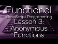 Functional JavaScript Programming 3 - Anonymous Functions  (WITH EXAMPLE)