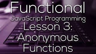 Functional JavaScript Programming 3 - Anonymous Functions (WITH EXAMPLE)