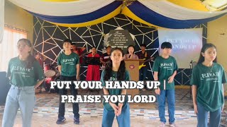 PUT YOUR HANDS UP | PRAISE YOU LORD