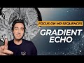 Focus on MR Sequences - Gradient Echo