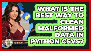 What Is The Best Way To Clean Malformed Data In Python CSVs? - Python Code School