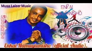 MUSA LAIZER MUSIC NEW SONG' ENKAI NAMAYIANISHO OFFICIAL AUDIO MUSIC.