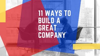 11 ways To Build a Great Company