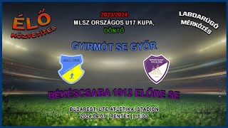 MLSZ Országos U17 Kupa döntő: Gyirmót SE Győr - Békéscsaba 1912 Előre SE (2024.06.07, stream)