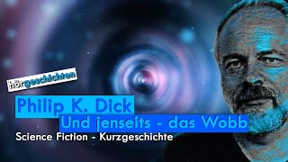 [Hörbuch] Philip K. Dick | Und jenseits - das Wobb | Sci Fi Kurzgeschichte | Hörgeschichten