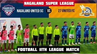 Nagaland United S.C 🆚 27 United fc || 11th League Match Nagaland Super League at Chumoukedima Ground