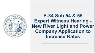 E-34 Sub 54 \u0026 55 - Expert Witness Hearing - New River Light and Power Company Application