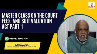 Court Fees and Suits Valuation Act (Part-I) : S. Sreevatsa Sr. Advocate, Karnataka High Court