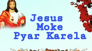 Yeshu Moke Pyar Karela Mashi dular karela | Sadri Christian Song |