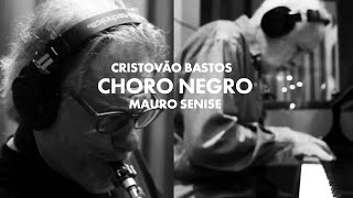 Cristovão Bastos e Mauro Senise | Choro Negro (Vídeo Oficial)