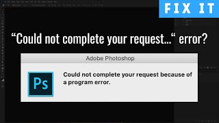 How to Fix "Could not complete your request because of a program error" in Photoshop