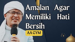 AA GYM || Amalan Agar Memiliki Hati Bersih