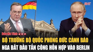 Bộ trưởng Bộ Quốc phòng Đức cảnh báo Nga bắt đầu tấn công hỗn hợp vào Berlin