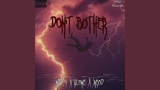 Don't Bother (feat. Xigod \u0026 Vlonethugwang)