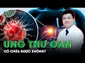 Ung Thư Gan Có Chữa Được Không? | SKĐS