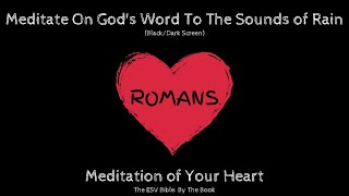 Romans | Bible, Rain Sounds, and Black/Dark Screen for Meditation, Sleep, Healing, and Relaxation