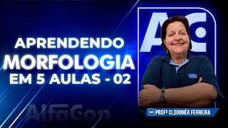 APRENDA MORFOLOGIA EM 5 AULAS - AULA 2/5 - AlfaCon