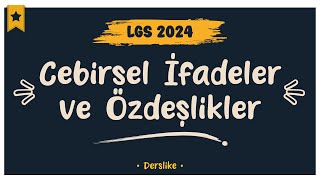 Cebirsel İfadeler ve Özdeşlikler | LGS 2024