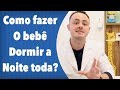 COMO FAZER O BEBÊ DORMIR A NOITE TODA?