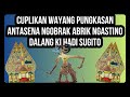 Cuplikan Wayang Kulit Ki Hadi Sugito - Antasena Ngamuk Ngobrak Abrik Negoro Astina Sendirian