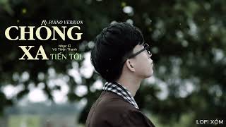 CHỒNG XA PIANO - TIẾN TỚI x LOFI XÓM | DẬY ĐI EM ĐỪNG NGỦ DÂY DƯA ...