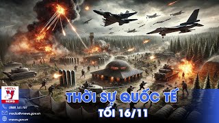 Thời sự Quốc tế tối 16/11.Tổng thống Putin tuyên bố nóng,Nga càn quét Kupyansk;Ông Trump lựa nội các