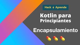 Kotlin para Principiantes - Encapsulamiento en Kotlin