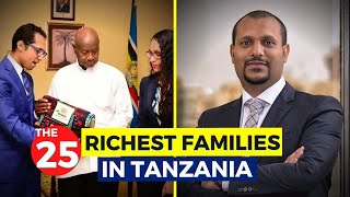 The 25 Richest Families In Tanzania 2022...