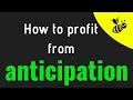 How to profit from anticipation