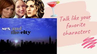 Learn English with the TV show Sex and the City: Sound like your Favorite Characters