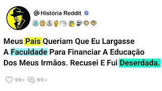 Meus Pais Queriam Que Eu Largasse A Faculdade Para Financiar A Educação Dos Meus Irmãos. Recusei....