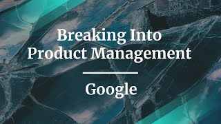 Webinar: Breaking Into Product Management by Google Sr AI/ML PM, Marily Nika