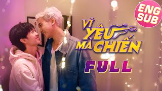 [Eng Sub FULL] VÌ YÊU MÀ CHIẾN | FIGHT FOR LOVE | PHIM BOYS LOVE VIỆT NAM