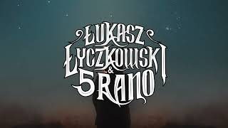 Łukasz Łyczkowski & 5 RANO - "Taki Los"