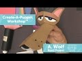 Create-A-Puppet Workshop: A. Wolf Hand Puppet Tutorial