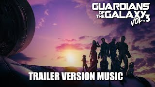 GUARDIANS OF THE GALAXY Vol. 3 Trailer Music Version